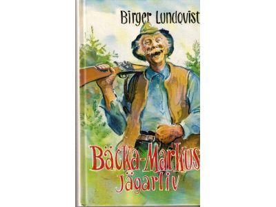 Birger Lundqvist : Bäcka-Markus jägarliv