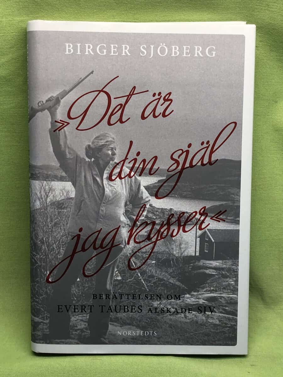 Birger Sjöberg : 'Det är din själ jag kysser' berättelsen om Evert Taubes älskade Siv