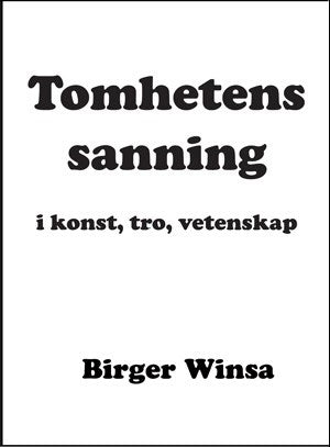 Birger Winsa : Tomhetens sanning i konst,tro, vetenskap