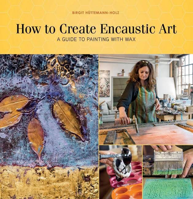 Birgit Hüttemann-Holz : How To Create Encaustic Art