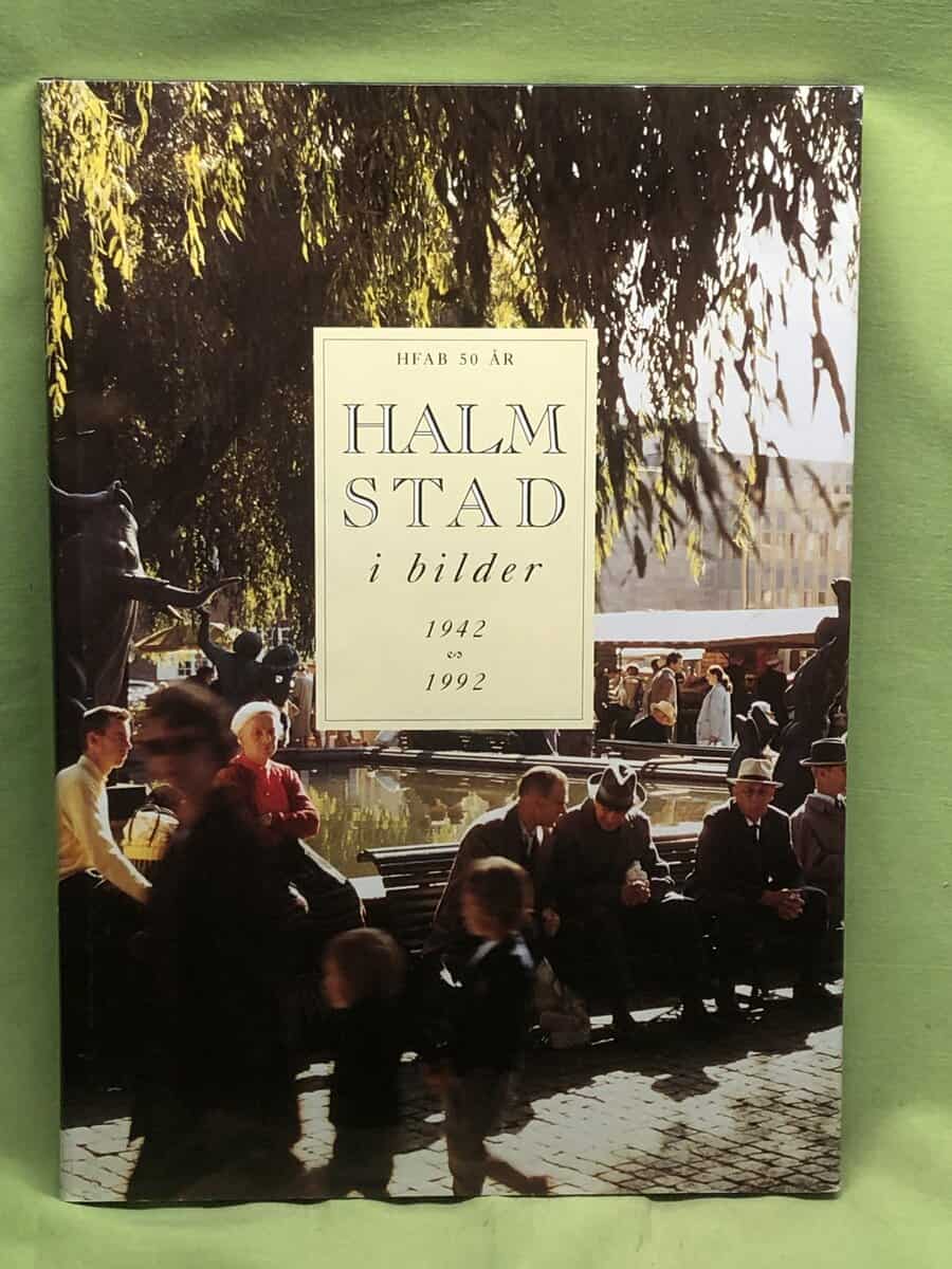 Göran Eriksson, Birgit Linton-Malmfors, Larz Lundgren, Lars Nordin : Halmstad i bilder 1942 - 1992 - HFAB 50 år