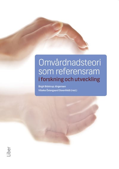 Bidstrup Jörgensen, Birgit ; Östergaard Steenfeldt, Vibeke [red.] : Omvårdnadsteori som referensram