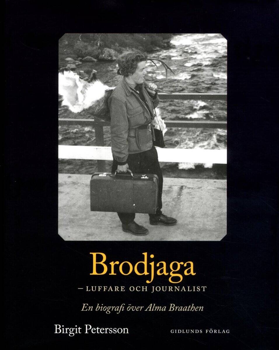 Birgit Petersson : Brodjaga - luffare och journalist : en biografi över Alma Braathen