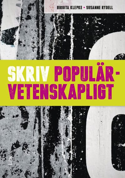 Klepke, Birgita ; Rydell, Susanne : Skriv populärvetenskapligt