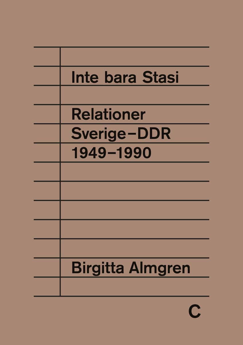 Birgitta Almgren : Inte bara Stasi : relationer Sverige-DDR 1949-1990