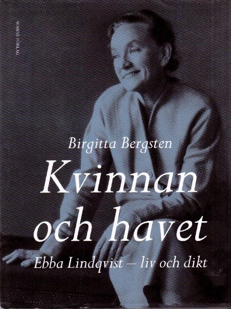 Birgitta Bergsten : Kvinnan och havet. Ebba Lindqvist - liv och dikt