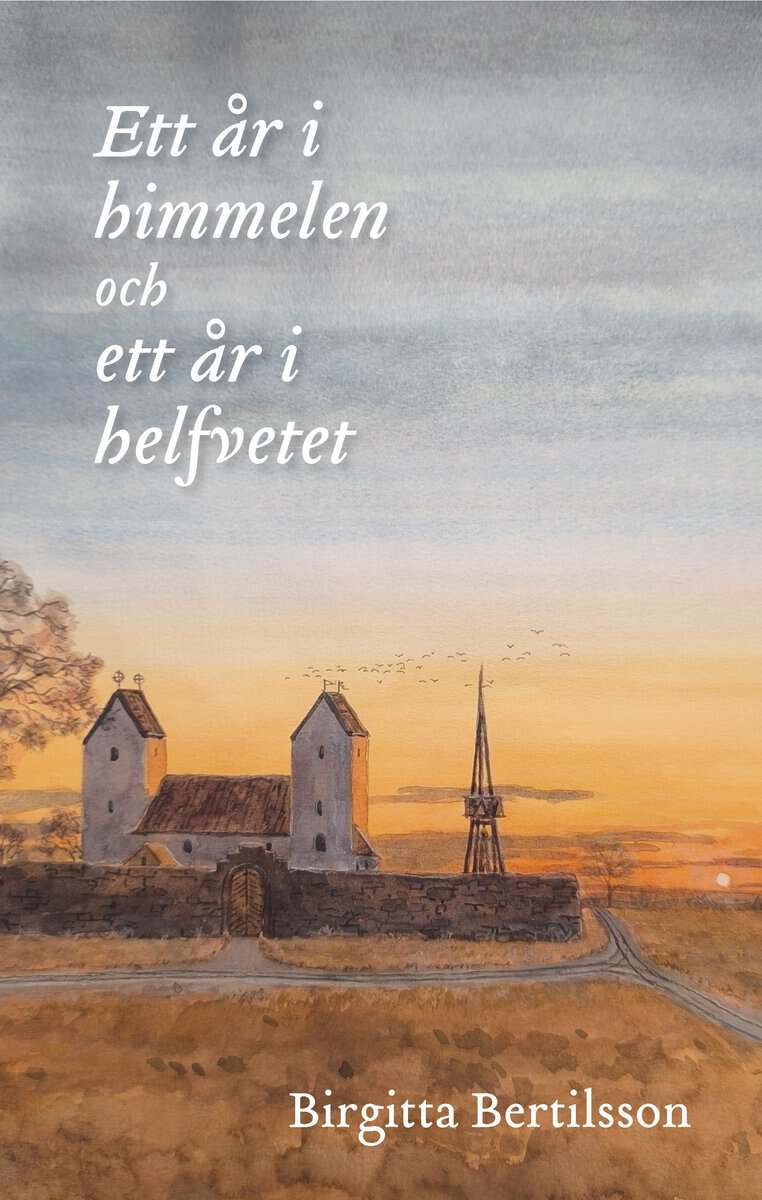 Birgitta Bertilsson : Ett år i himmelen och ett år i helfvetet