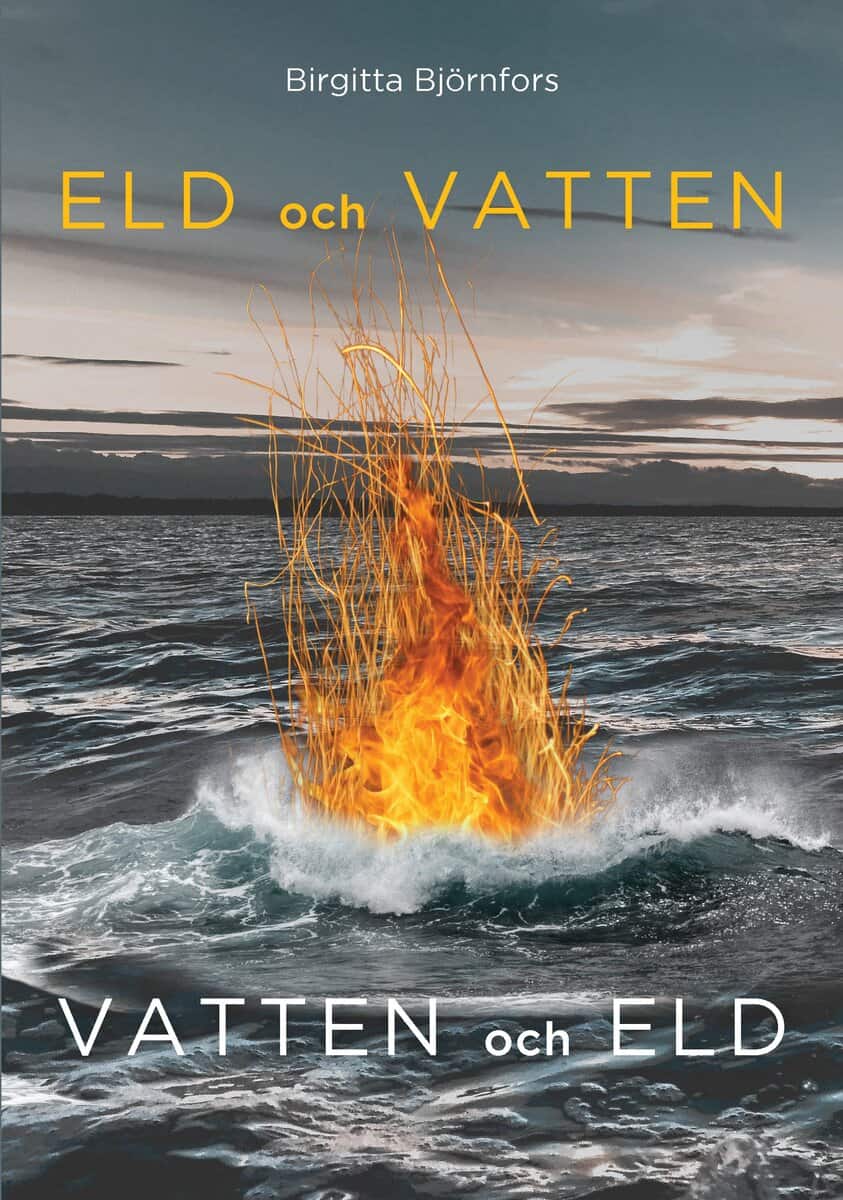 Birgitta Björnfors : Eld och vatten, vatten och eld