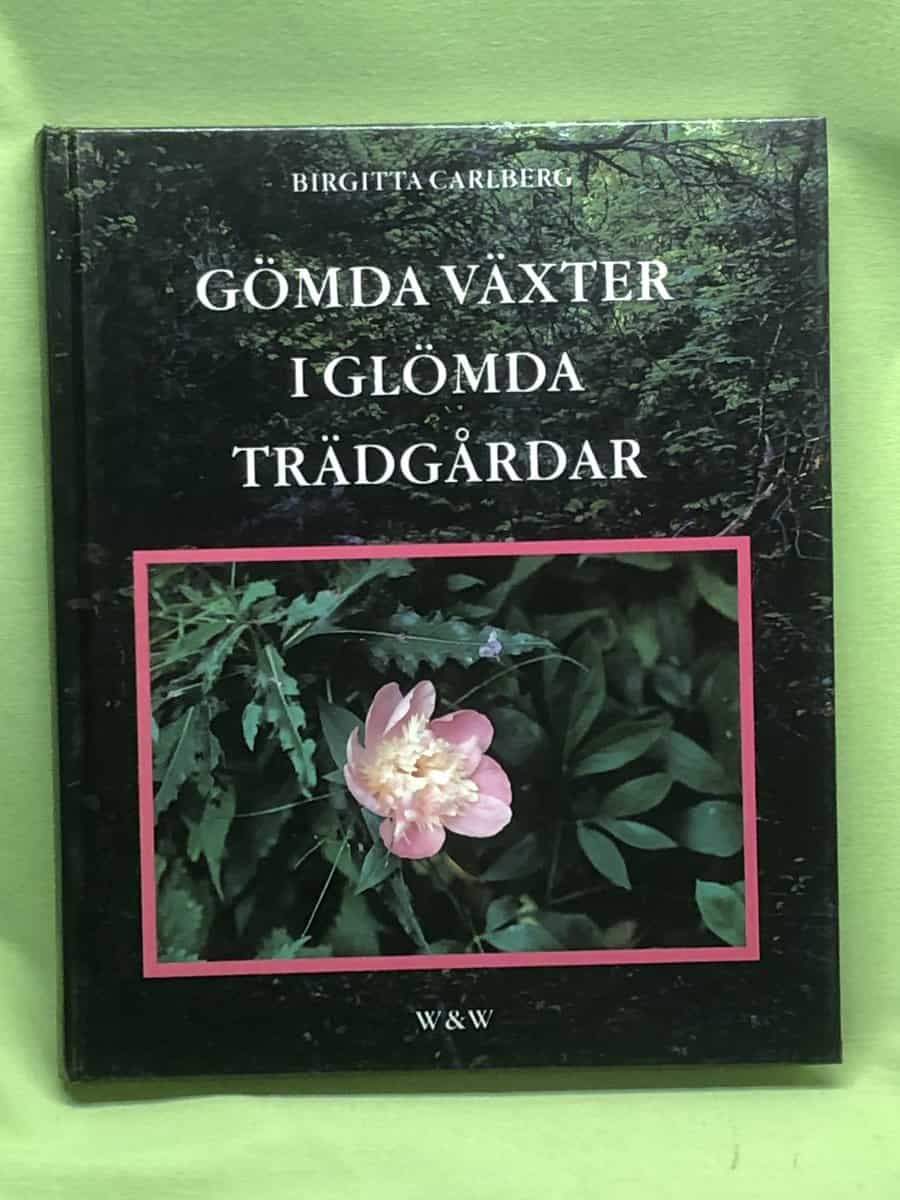 Birgitta Carlberg : Gömda växter i glömda trädgårdar