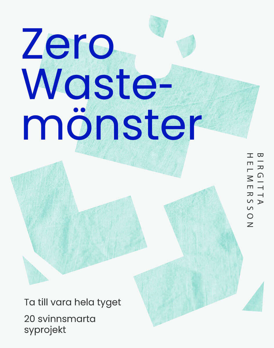 Birgitta Helmersson : Zero waste-mönster : 20 svinnsmarta syprojekt till din garderob