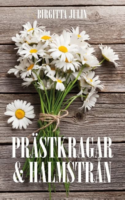 Birgitta Julin : Prästkragar och halmstrån