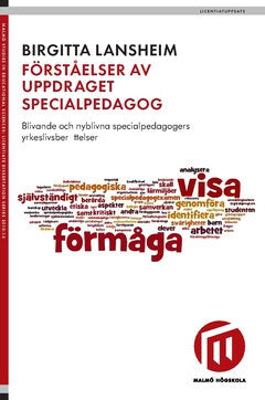 Birgitta Lansheim : Förståelser av uppdraget specialpedagog : blivande och nyblivna specialpedagogers yrkeslivsberättelser