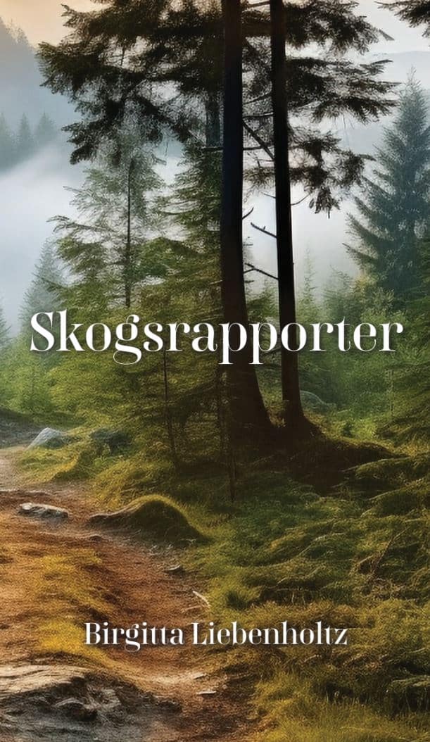 Birgitta Liebenholtz : Skogsrapporter