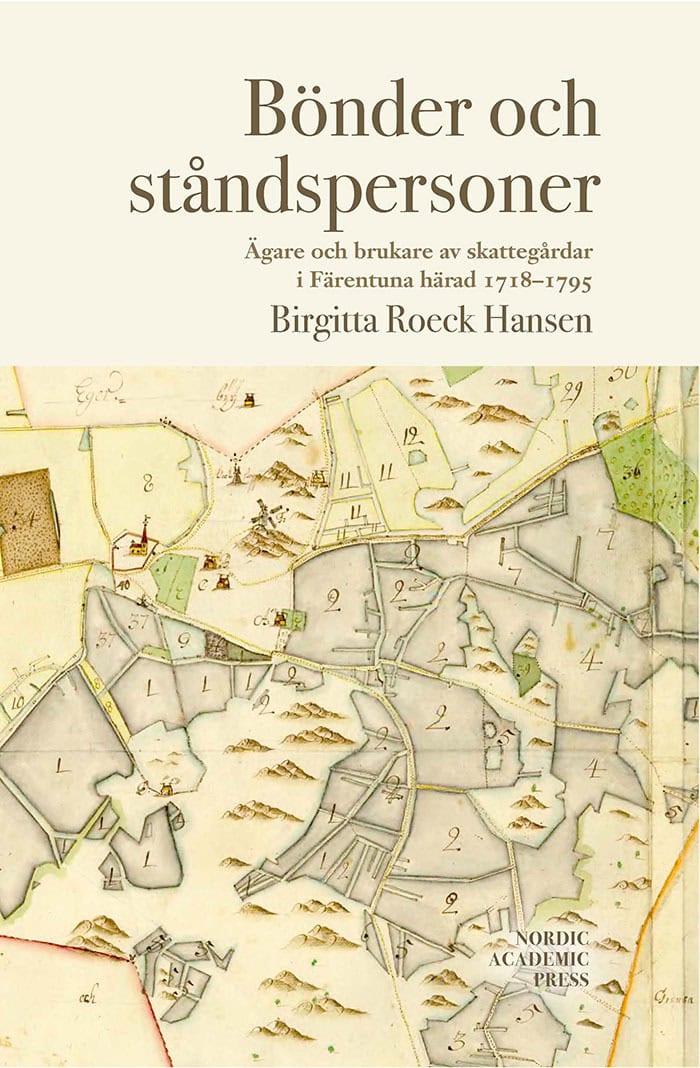 Birgitta Roeck Hansen : Bönder och ståndspersoner : ägare och brukare av skattegårdar i Färentuna härad 1718-1795