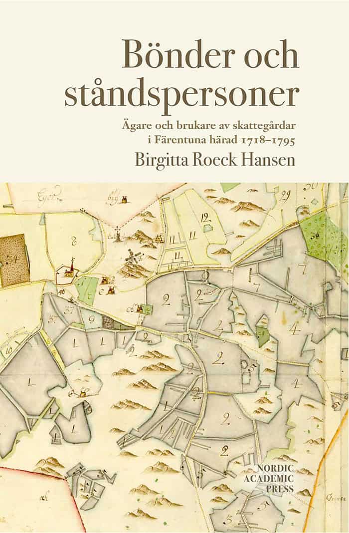 Birgitta Roeck Hansen : Bönder och ståndspersoner : ägare och brukare av skattegårdar i Färentuna härad 1718-1795