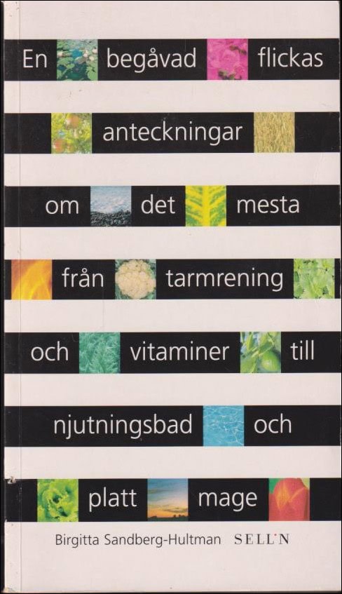 Birgitta Sandberg-Hultman : En begåvad flickas anteckningar om det mesta från tarmrening och vitaminer till njutningsbad och platt mage................