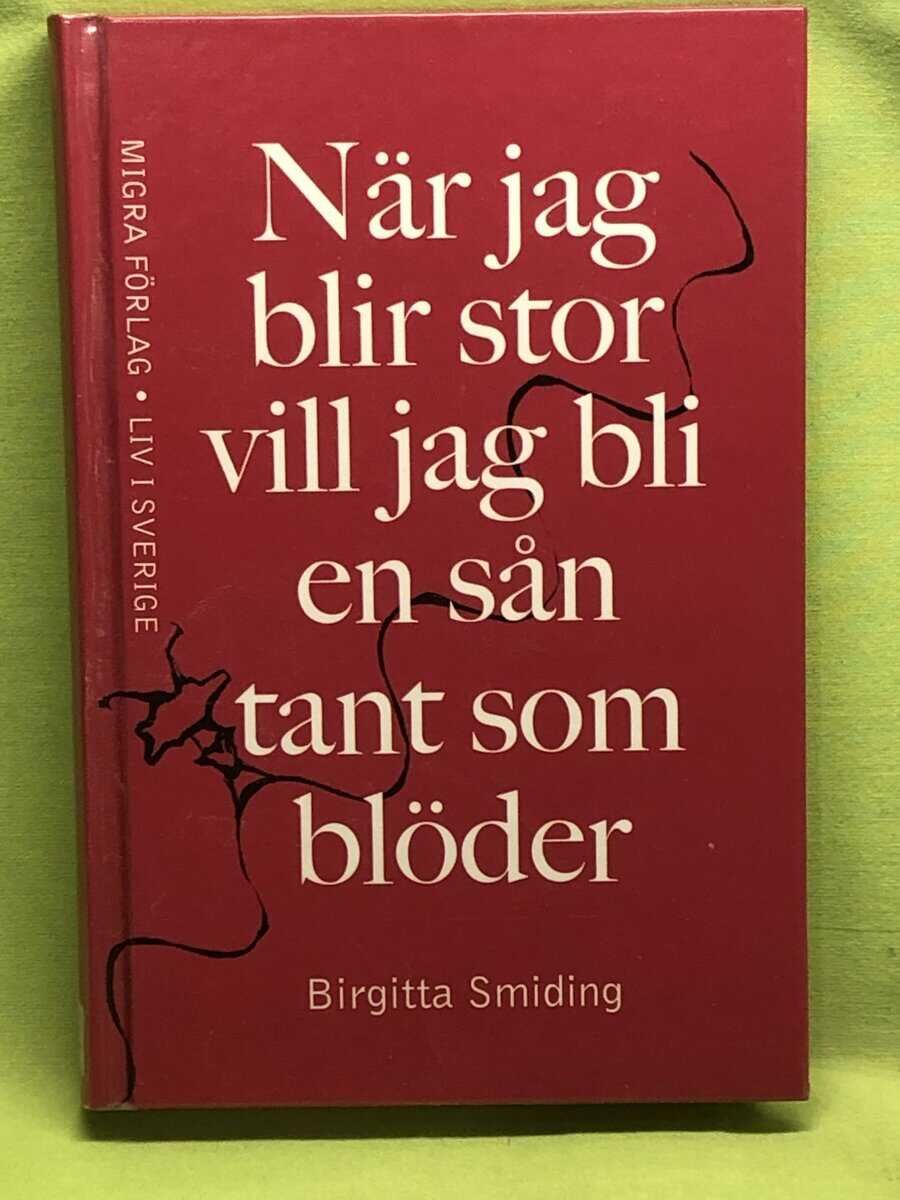 Birgitta Smiding : När jag blir stor vill jag bli en sån tant som blöder