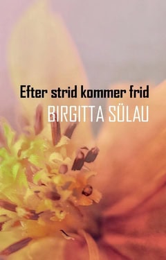 Birgitta Sülau : Efter strid kommer frid