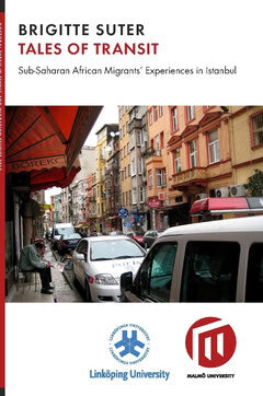 Birgitte Suter : Tales of transit : Sub-Saharan African migrants' experiences in Istanbul