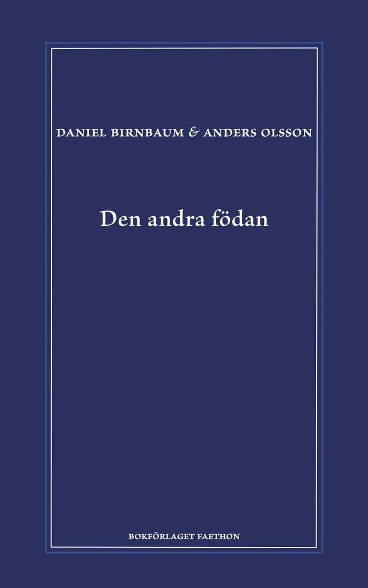 Birnbaum, Daniel ; Olsson, Anders : Den andra födan