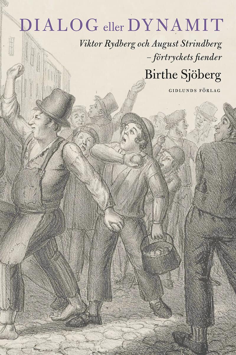 Birthe Sjöberg : Dialog eller dynamit : Viktor Rydberg och August Strindberg - förtryckets fiender