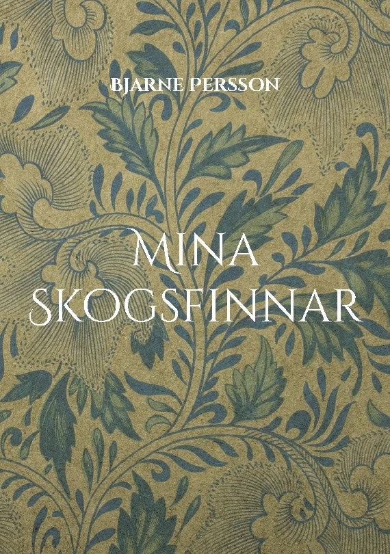 Bjarne Persson : Mina Skogsfinnar : i Bergslagen, Hedmark och Nordvärmland