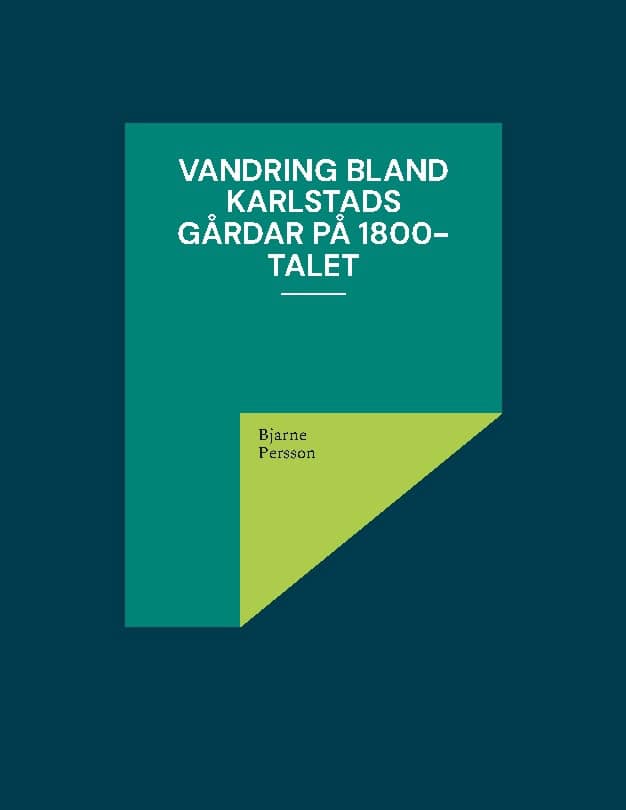 Bjarne Persson : Vandring bland Karlstads gårdar på 1800-talet