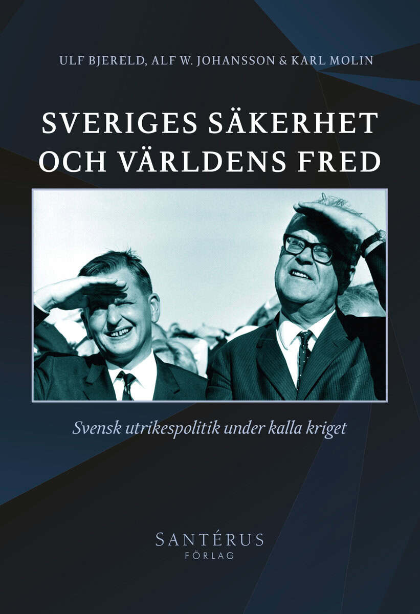Bjereld, Ulf ; Johansson, Alf W. ; Molin, Karl : Sveriges säkerhet och världens fred : svensk utrikespolitik under kalla kriget