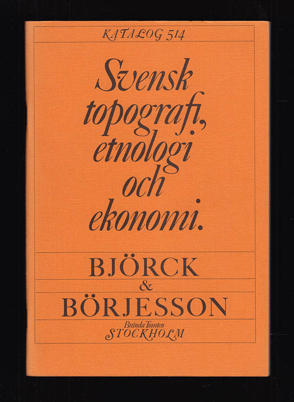 Björck & Börjesson. Katalog 514. Svensk topografi, etnologi och ekonomi [=omslagstitel]