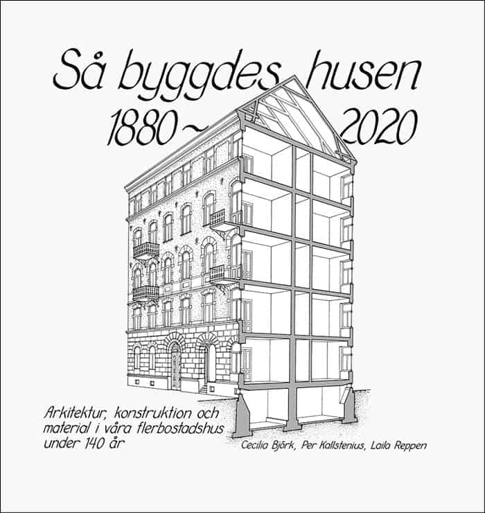 Björk, Cecilia ; Kallstenius, Per ; Reppen, Laila : Så byggdes husen 1880-2020 : arkitektur, konstruktion och material i våra flerbostadshus under 140 år