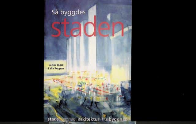 Björk, Cecilia ; Reppen, Laila, Redaktion: Lena Andersson : Så byggdes staden