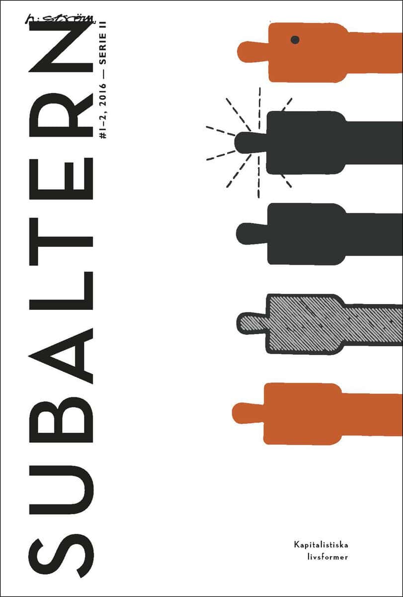 Björk, Mårten ; Bordiga, Amadeo ; Dobruska, Moses ; Firestone, Schulamith ; Fischer, Hugo ; Klossowski, Pierre ; Neurath, Otto ; Stimilli, Elettra : Subaltern 1-2(2016) Kapitalistiska livsformer