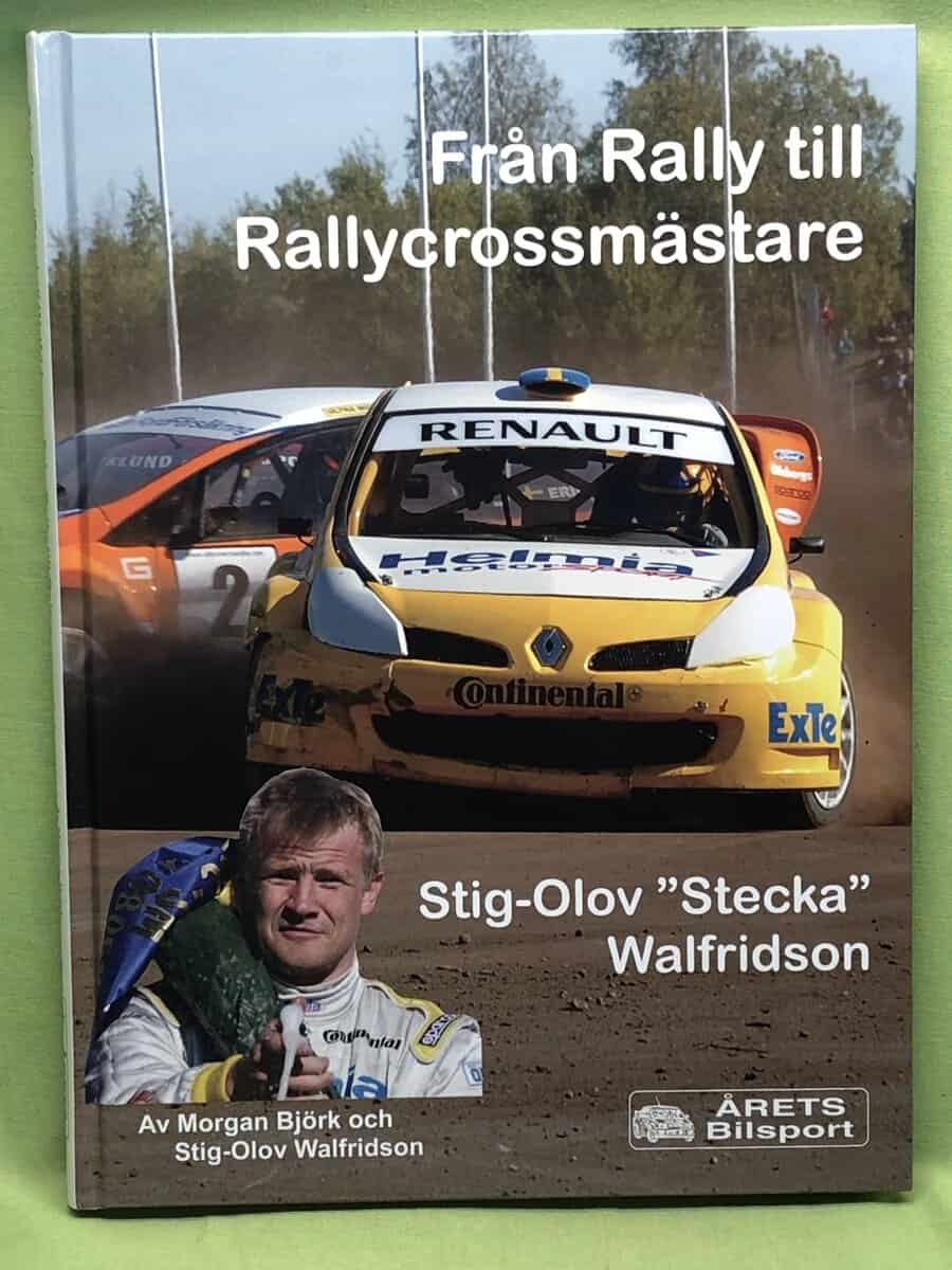 Björk, Morgan ; Walfridsson Stig-Olov : Stig-Olov 'Stecka' Walfridson från rally till rallycrossmästare