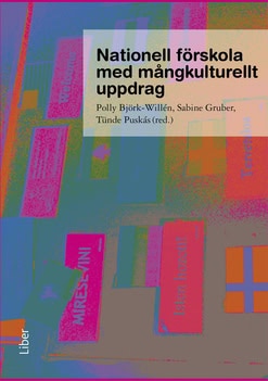 Björk-Willén, Polly ; Gruber, Sabine ; Puskás, Tünde [red.] : Nationell förskola med mångkulturellt uppdrag