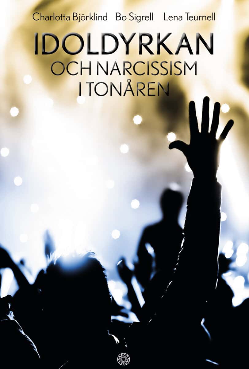 Björklind, Charlotta ; Sigrell, Bo ; Teurnell, Lena : Idoldyrkan och narcissism i tonåren