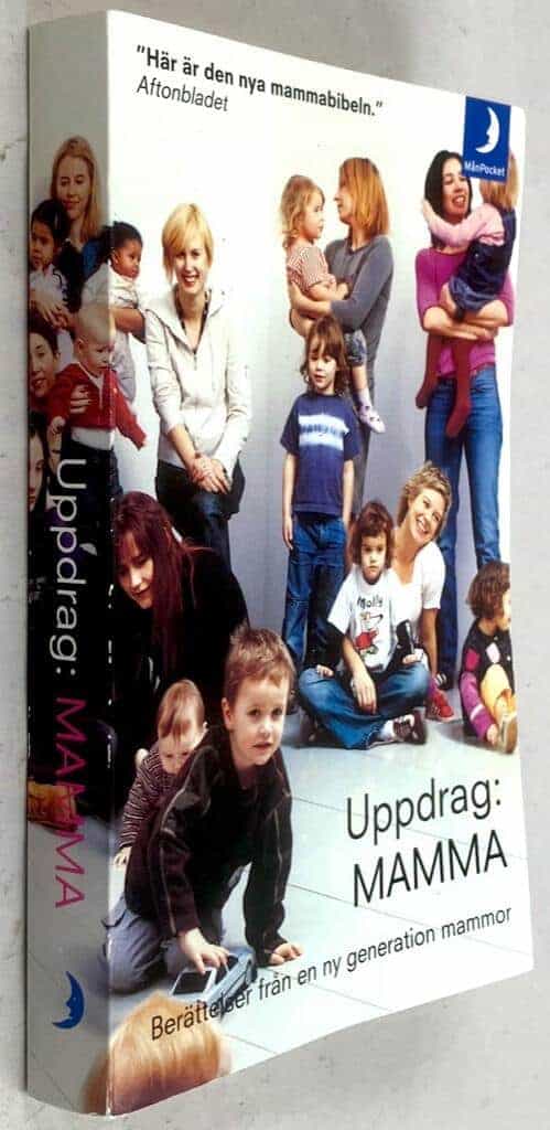 Björkman, Anna ; Salmson, Karin ; Martina Haag ; Emma Hamberg ; Karin Kiesbye ; Madeleine Klein ; Karin Magnusson ; Carina Nunstedt ; Linda Skugge ; Lotten Sunna ; Kristina Thulin ; Jenny Östergren : Uppdrag:mamma - Berättelser från en ny generation mammor