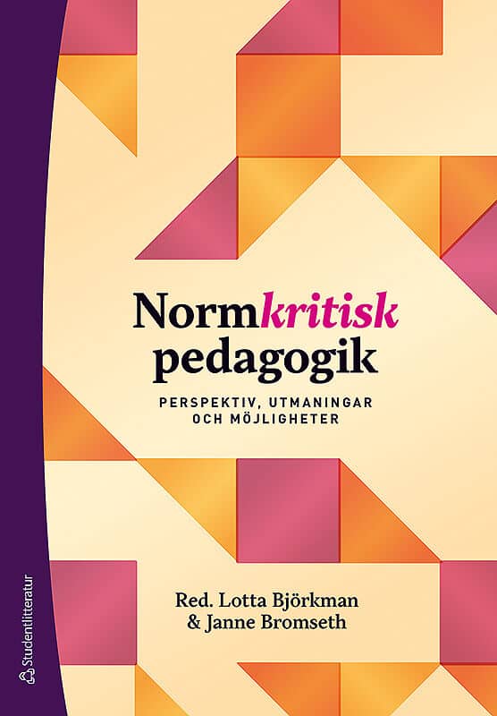 Björkman, Lotta ; Bromseth, Janne ; Bengtsson, Jenny ; Englund, Martin ; Havia, Vivi ; Langmann, Elisabet ; Lappalainen, Jonna ; Lundgren Aslla, Aisha ; Mac Donald, Sanna ; Norell, Anja ; Nygård, Marit ; Plate Blomberg, Jennie ; Persson Sjödell, Matilda ; Sotevik, Lena ; Wojahn, Daniel ; Åkesson, Emilia : Normkritisk pedagogik : perspektiv, utmaningar och möjligheter