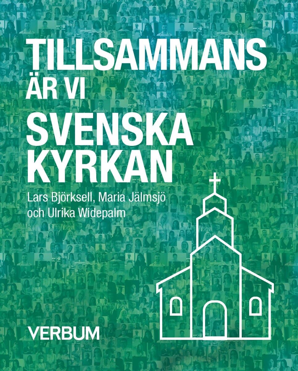 Björksell, Lars ; Jälmsjö, Maria ; Widepalm, Ulrika : Tillsammans är vi Svenska kyrkan