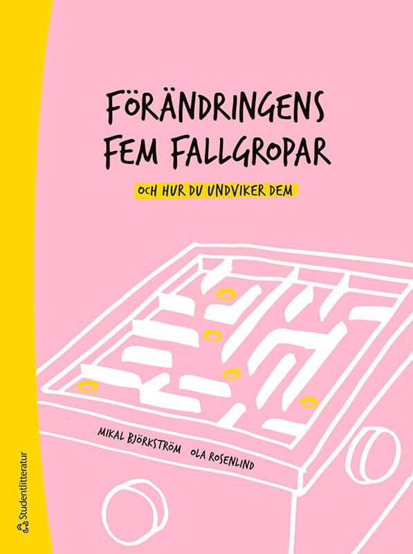 Björkström, Mikal ; Rosenlind, Ola : Förändringens fem fallgropar - och hur du undviker dem - En handbok för chefer och förändringsledare