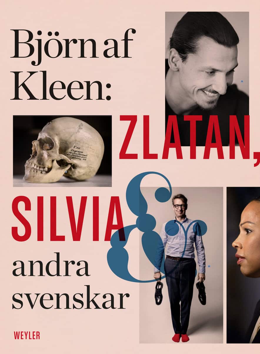 Björn af Kleen : Zlatan, Silvia och andra svenskar : porträtt och reportage