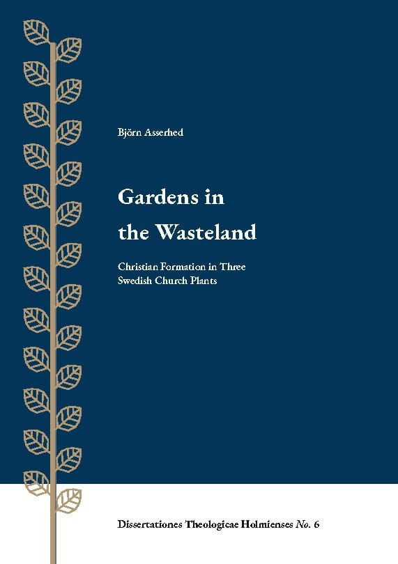 Björn Asserhed : Gardens in the Wasteland : christian formation in three swedish church plan