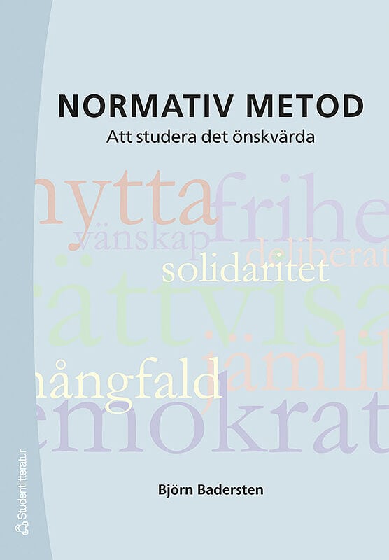 Björn Badersten : Normativ metod : att studera det önskvärda