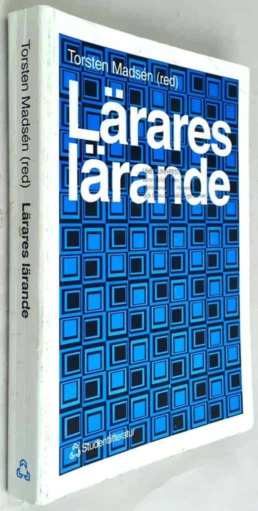 Björn Beckman ; Ann-Katrin Bäcklund ; Mats Ekholm ; Peter Emsheimer ; Rolf Lander ; Torsten Madsén ; Ingegärd Sandström Madsén : Lärares lärande
