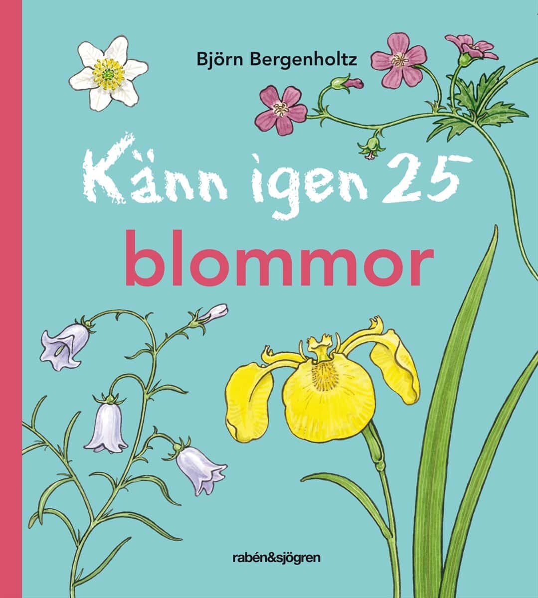 Björn Bergenholtz : Känn igen 25 blommor