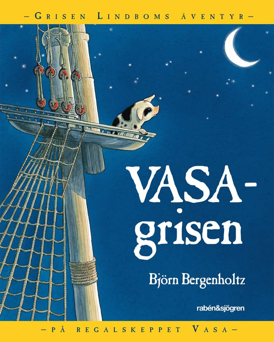 Björn Bergenholtz : Vasagrisen : Grisen Lindboms äventyr på regalskeppet Vasa
