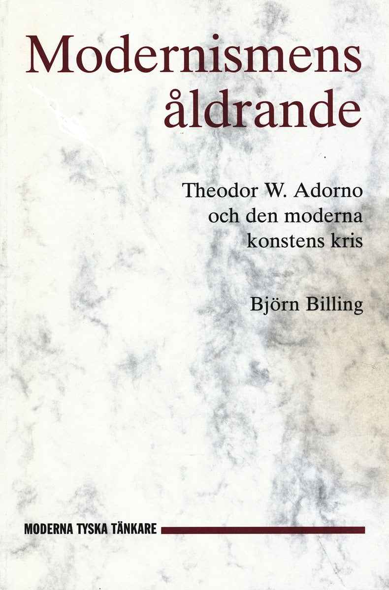 Björn Billing : Modernismens åldrande : Theodor W. Adorno och den moderna konstens kris