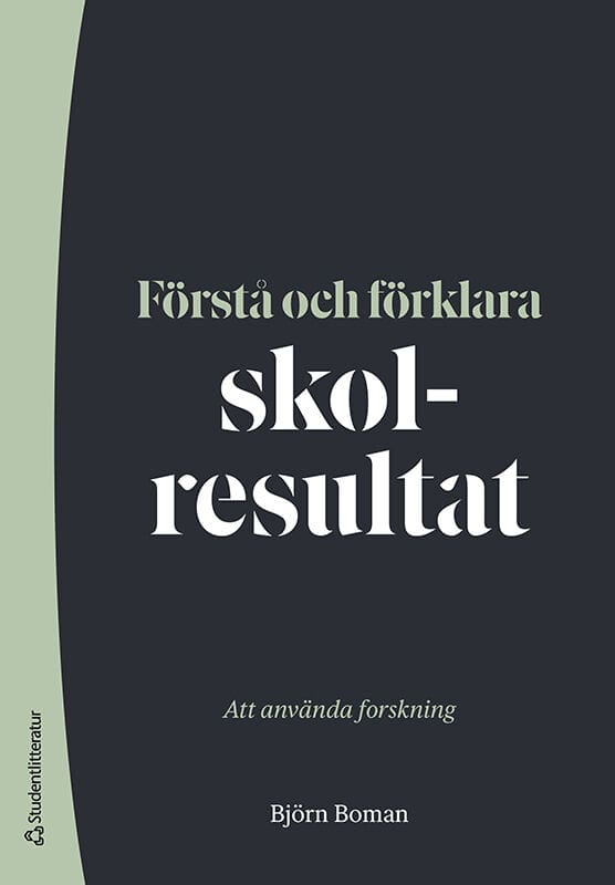 Björn Boman : Förstå och förklara skolresultat : att använda forskning