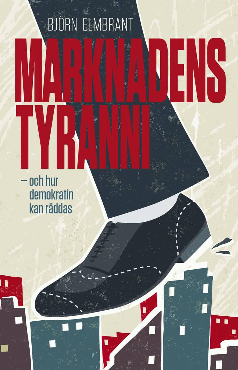 Björn Elmbrant : Marknadens tyranni