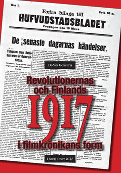 Björn Forseth : Revolutionernas och Finlands 1917 i filmkrönikans form - idéer i idet 2017