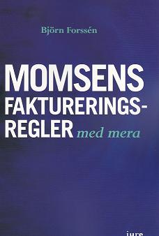 Björn Forssén : Momsens faktureringsregler, m.m.